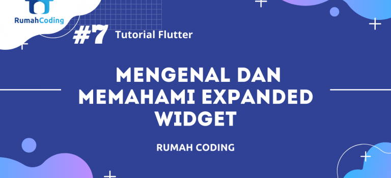 Tutorial Flutter #7 – Memahami dan Mengenal Expanded Widget