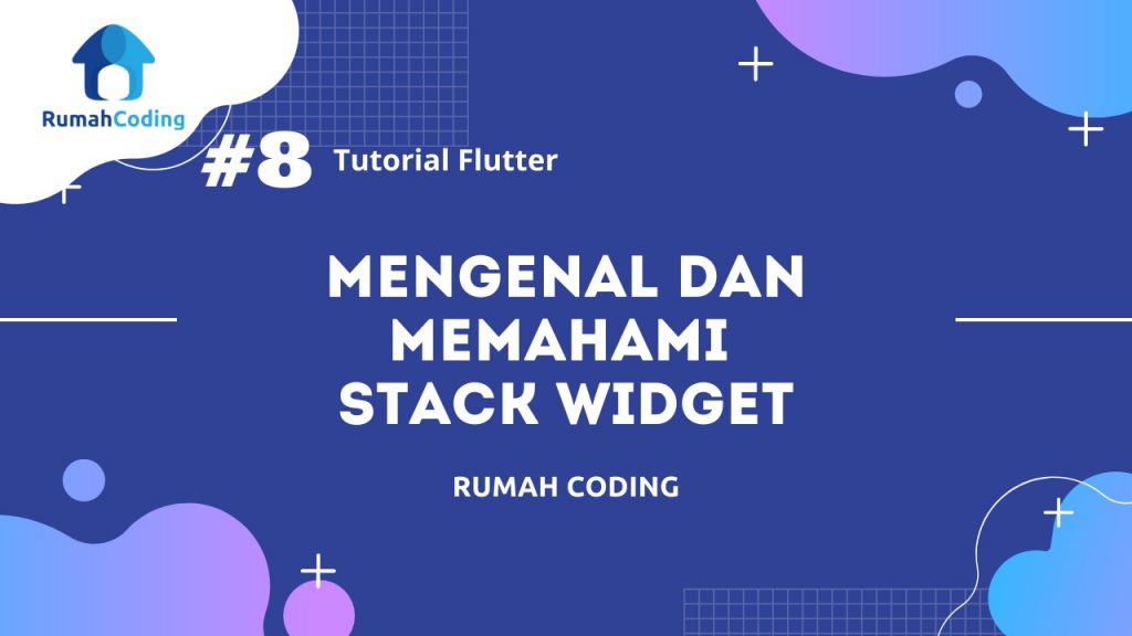 Tutorial Flutter #8 – Mengenal dan Memahami Stack Widget