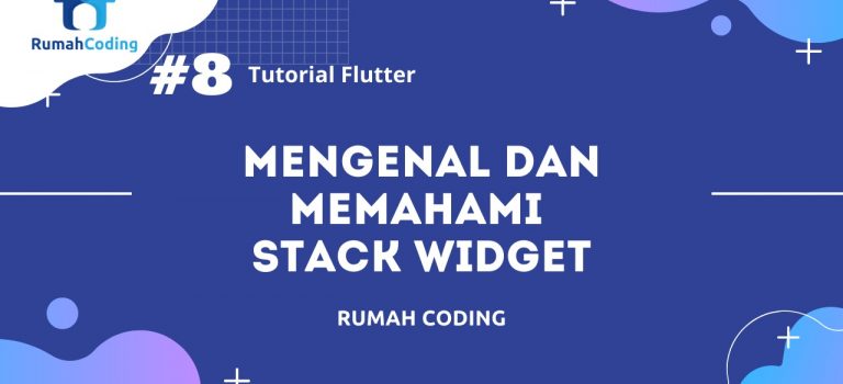 Tutorial Flutter #8 – Mengenal dan Memahami Stack Widget